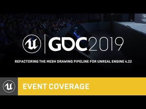 GDC 2019 - Refactoring the Mesh Drawing Pipeline for Unreal Engine 4.22